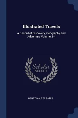 Illustrated Travels: A Record of Discovery, Geo... 1376680459 Book Cover