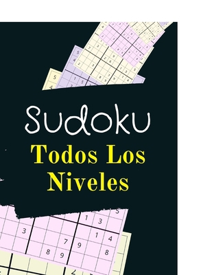 Sudoku Todos Los Niveles: Divi�rtete sea cual sea tu nivel con este libro de rompecabezas de sudoku - 150 p�ginas - Con soluciones - F�cil, Intermedio, Experto - Adultos y ni�os - Letra grande B084Q9VS92 Book Cover