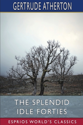 The Splendid Idle Forties (Esprios Classics): S... B0BSW72TY1 Book Cover