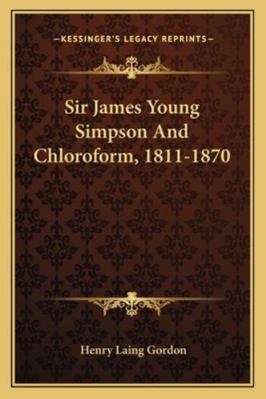 Sir James Young Simpson And Chloroform, 1811-1870 1163269204 Book Cover