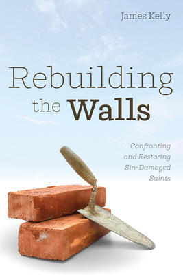 Rebuilding the Walls: Confronting and Restoring... 1725256789 Book Cover