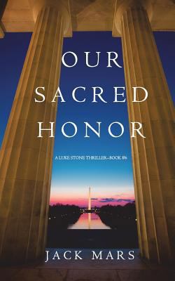 Our Sacred Honor (A Luke Stone Thriller-Book 6) 1640290389 Book Cover