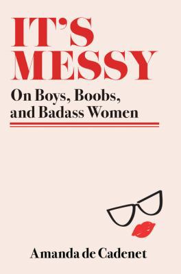 It's Messy: On Boys, Boobs, and Badass Women 0062412450 Book Cover