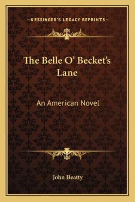 The Belle O' Becket's Lane: An American Novel 1163283363 Book Cover