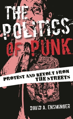 Politics of Punk: Protest and Revolt from the S... 1442254440 Book Cover
