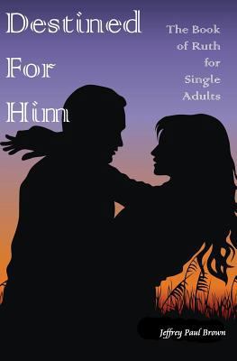 Destined For Him: The Book of Ruth for Single A... 1453779221 Book Cover