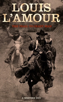 The Trail to Crazy Man: A Western Duo 1470860848 Book Cover
