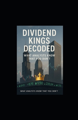 Dividend Kings Decoded: What Analysts Know That... B0FGXTS8D7 Book Cover