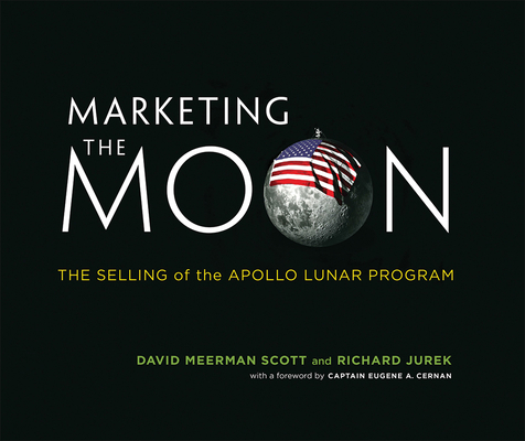 Marketing the Moon: The Selling of the Apollo L... 0262026961 Book Cover