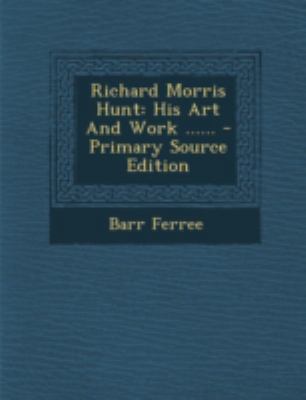 Richard Morris Hunt: His Art and Work ...... 1294795899 Book Cover