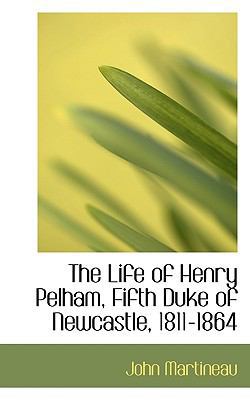 The Life of Henry Pelham, Fifth Duke of Newcast... 1115913506 Book Cover