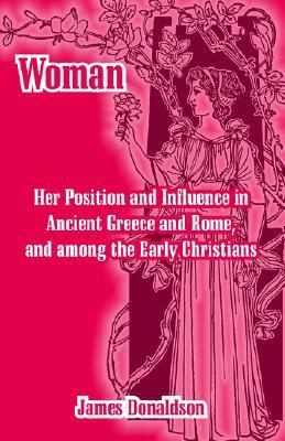 Woman; Her Position and Influence in Ancient Gr... 1410214923 Book Cover