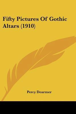 Fifty Pictures Of Gothic Altars (1910) 0548785449 Book Cover