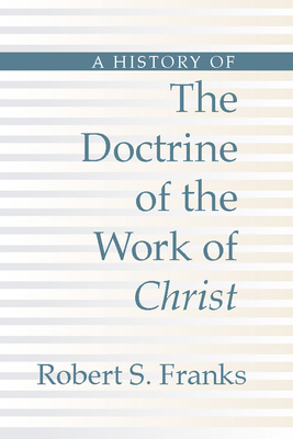 History of the Doctrine of the Work of Christ 1579106307 Book Cover