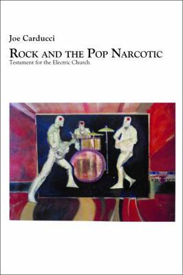 Rock and the Pop Narcotic: Testament for the El... 0962761214 Book Cover