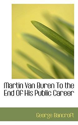 Martin Van Buren to the End of His Public Career 1117098931 Book Cover