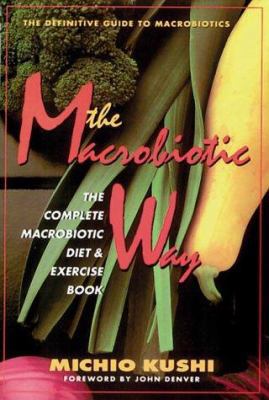 The Macrobiotic Way: The Complete Macrobiotic D... 0895295245 Book Cover