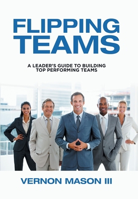 Flipping Teams: A Leader's Guide to Building To... 1984578081 Book Cover