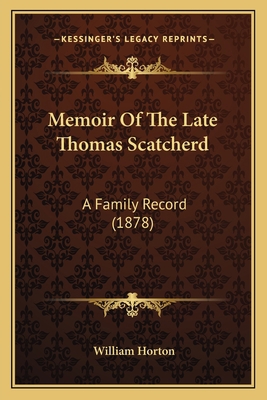 Memoir Of The Late Thomas Scatcherd: A Family R... 116697524X Book Cover