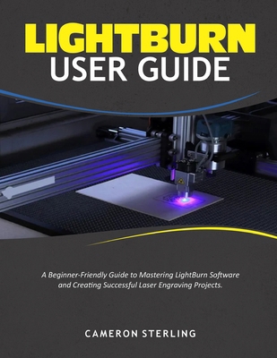 Lightburn User Guide: A Beginner-Friendly Guide... B0FQ3YQJPW Book Cover