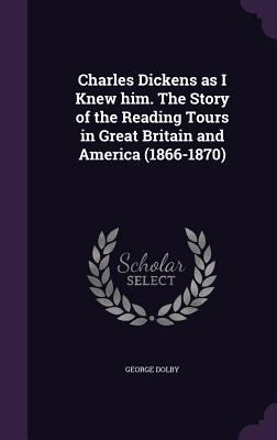 Charles Dickens as I Knew Him. the Story of the... 1347392416 Book Cover