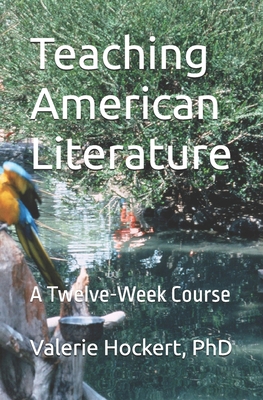 Teaching American Literature: A Twelve-Week Course B0D745S3Z7 Book Cover