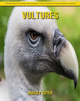 Vultures: Fascinating Facts and Photos about These Amazing & Unique Animals for Kids