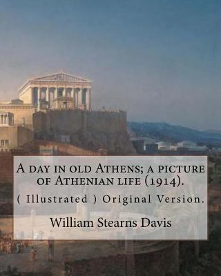 A day in old Athens; a picture of Athenian life... 1537618369 Book Cover