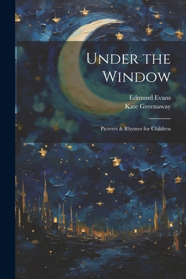 Under the Window; Pictvres & Rhymes for Children 1021443352 Book Cover