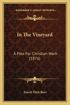 In The Vineyard: A Plea For Christian Work (1876) 1166484998 Book Cover