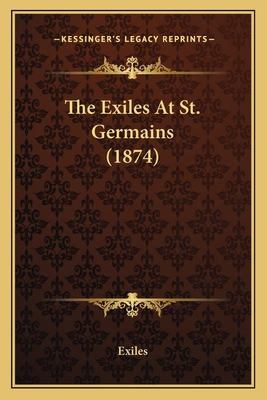 The Exiles At St. Germains (1874) 1166180697 Book Cover