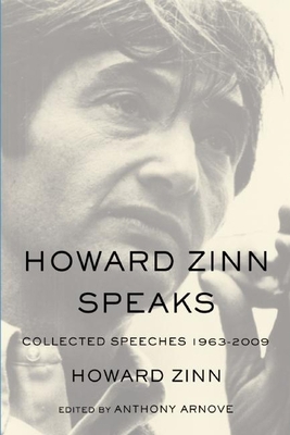 Howard Zinn Speaks: Collected Speeches 1963-2009 1608462234 Book Cover