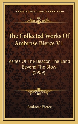 The Collected Works Of Ambrose Bierce V1: Ashes... 1168242436 Book Cover