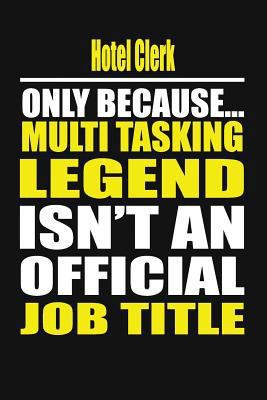 Hotel Clerk Only Because Multi Tasking Legend I... 1795774029 Book Cover