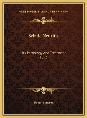 Sciatic Neuritis: Its Pathology And Treatment (... 1169639607 Book Cover