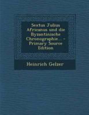 Sextus Julius Africanus und die Byzantinische C... [German] 1294188712 Book Cover