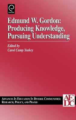 Edmund W. Gordon: Producing Knowledge, Pursuing... 0762304286 Book Cover