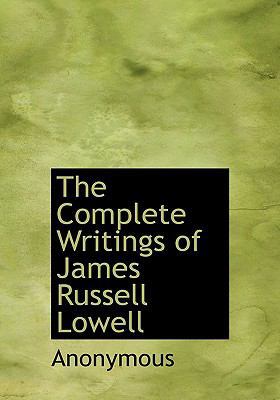 The Complete Writings of James Russell Lowell 1117256944 Book Cover