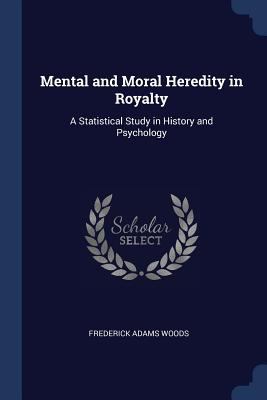 Mental and Moral Heredity in Royalty: A Statist... 1376503697 Book Cover