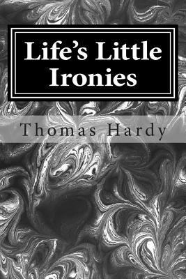 Life's Little Ironies: (Thomas Hardy Classics C... 1502554402 Book Cover