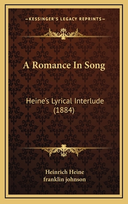 A Romance In Song: Heine's Lyrical Interlude (1... 1169037607 Book Cover