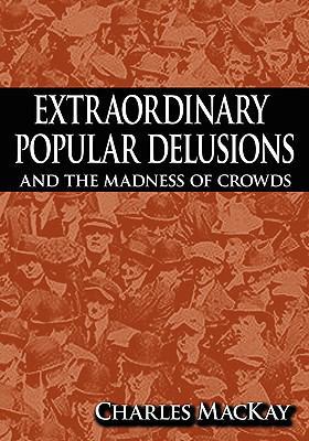 Extraordinary Popular Delusions and the Madness... 1607960753 Book Cover