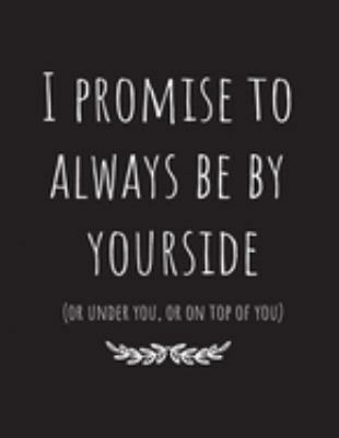 I promise to always be by yourside(or under you, or on top of you): Blank Paper For Sketch Book 100 Page (8.5"x11")