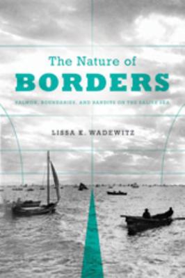 The Nature of Borders: Salmon, Boundaries, and ... 0295991828 Book Cover