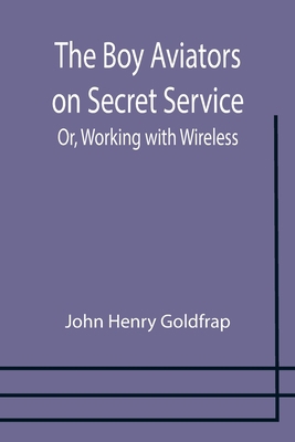 The Boy Aviators on Secret Service; Or, Working... 9355754221 Book Cover