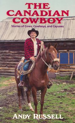 The Canadian Cowboy: Stories of Cows, Cowboys, ... 0771078811 Book Cover