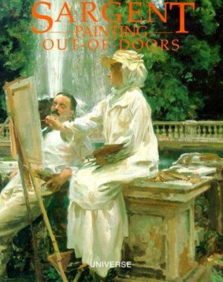 Sargent: Painting Out-Of-Doors 0789303973 Book Cover