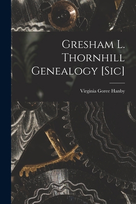 Gresham L. Thornhill Genealogy [sic] 1014160723 Book Cover