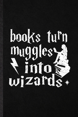 Paperback Books Turn Muggles into Wizards: Funny Blank Lined Notebook Journal For Magician Mystery, Harry Movie Potter Fan, Inspirational Saying Unique Special Birthday Gift Idea Unusual Style Book