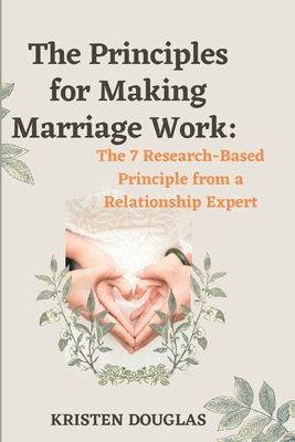 The Principles for Making Marriage Work: The 7 ... B0BNTWGFBV Book Cover